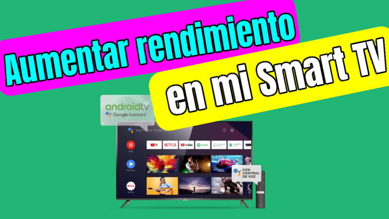 Cómo aumentar rendimiento en mi Smart TV con Android