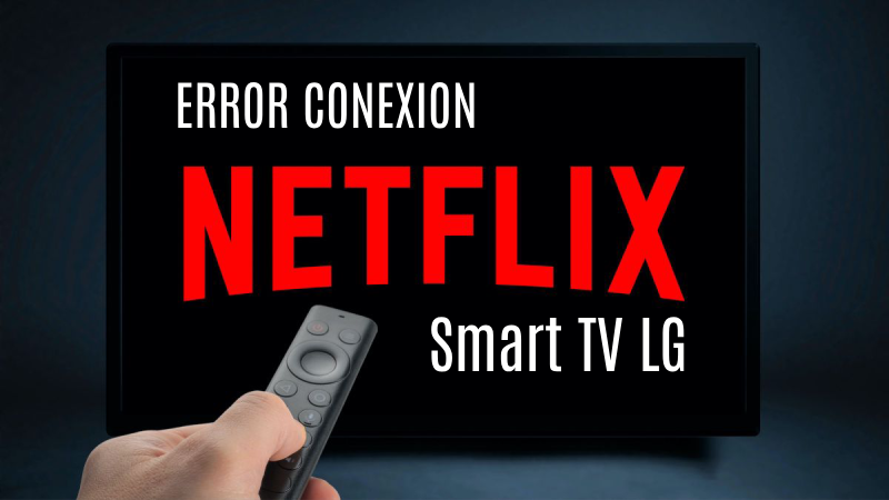 Netflix error en conexión en Smart TV LG